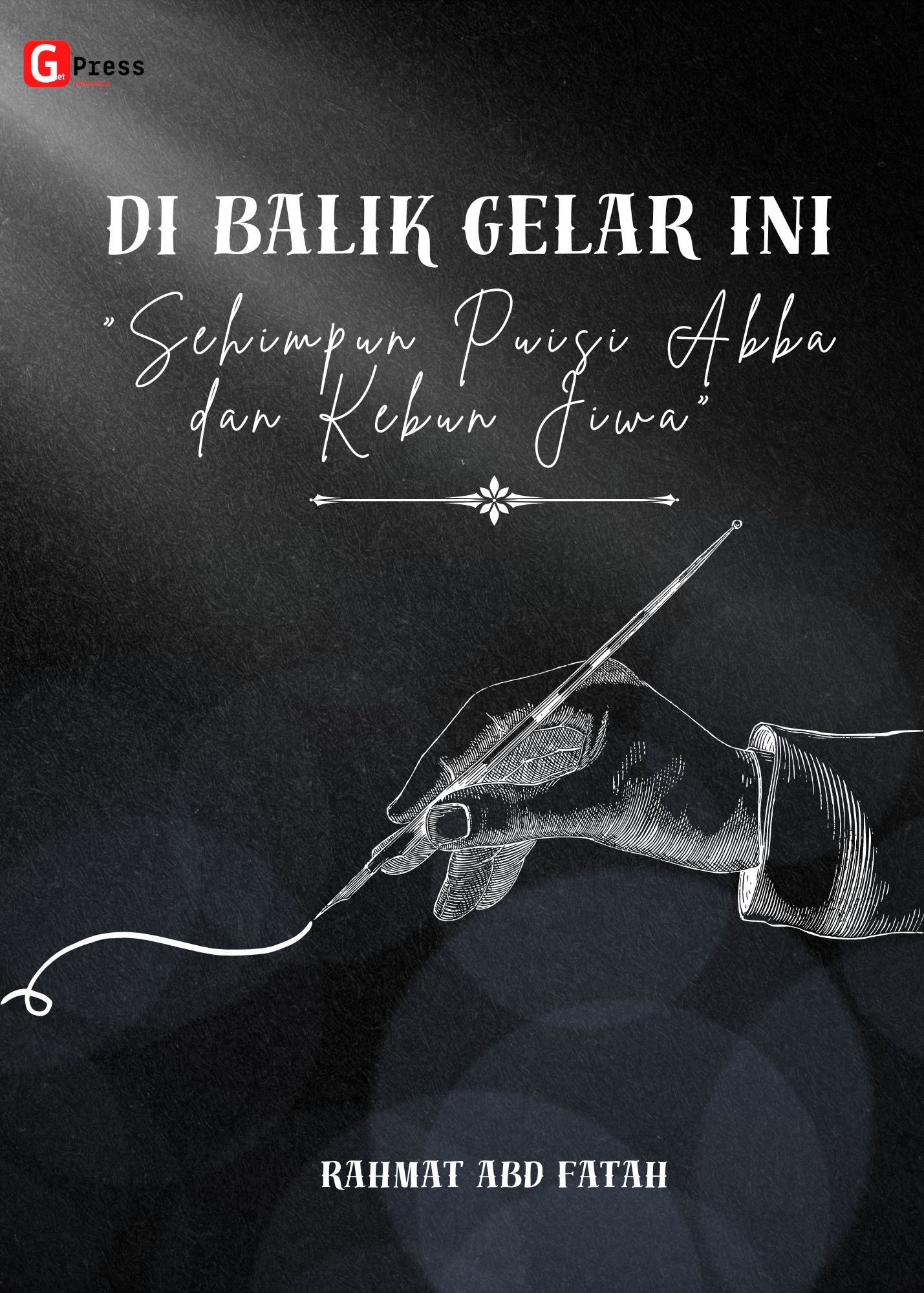 DI BALIK GELAR INI “Sehimpun Puisi Abba dan Kebun Jiwa”